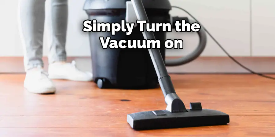 Simply Turn the Vacuum on