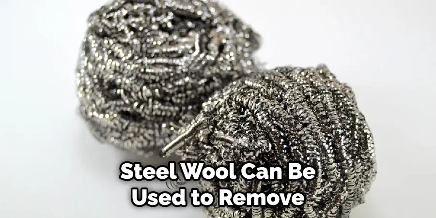 Steel Wool Can Be Used to Remove