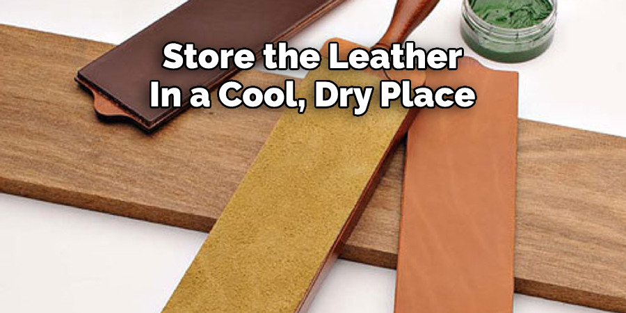 Store the Leather
In a Cool, Dry Place