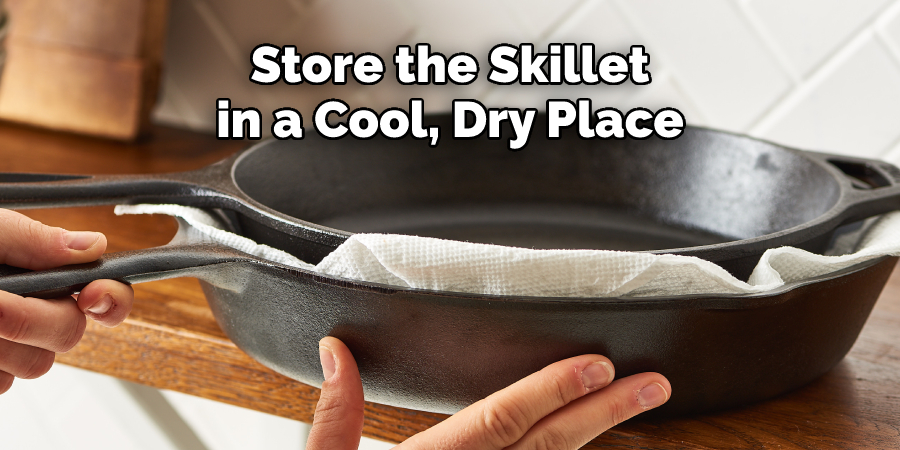 Store the Skillet 
in a Cool, Dry Place