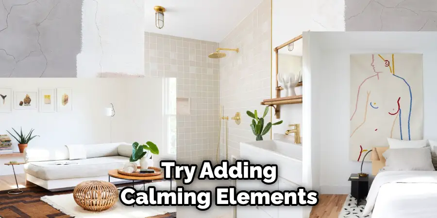Try Adding Calming Elements