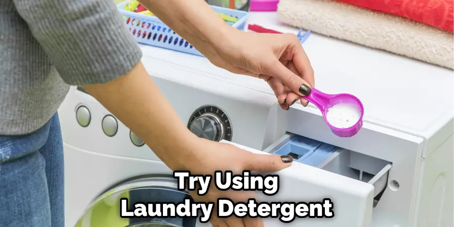 Try Using Laundry Detergent