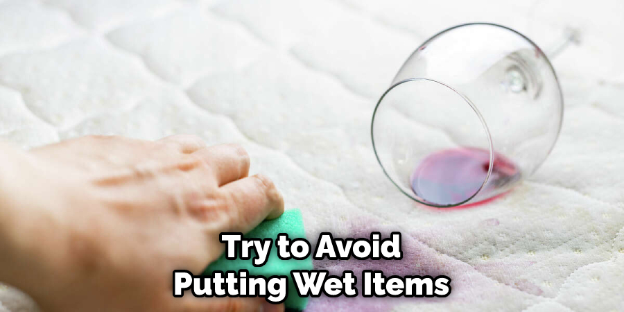 Try to Avoid Putting Wet Items