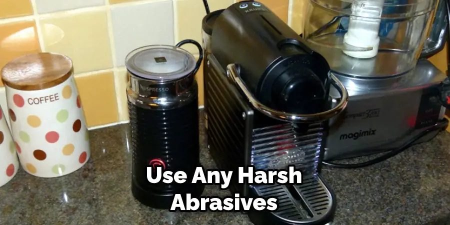 Use Any Harsh Abrasives