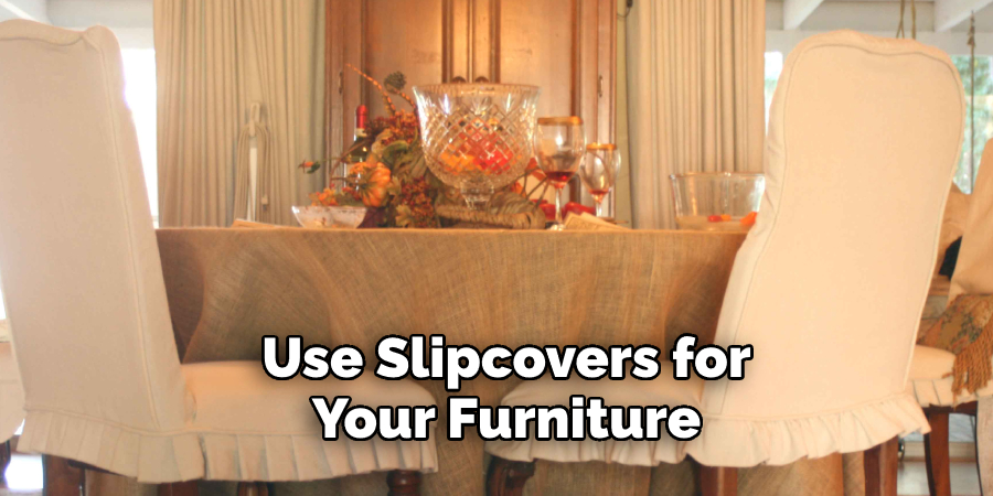 Use Slipcovers for Your Furniture