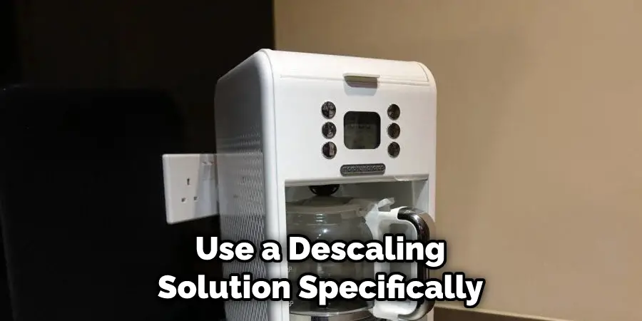 Use a Descaling Solution Specifically