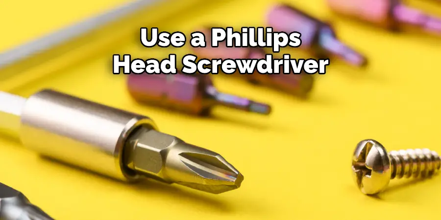 Use a Phillips Head Screwdriver