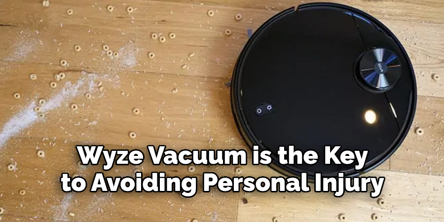 Wyze Vacuum is the Key 
to Avoiding Personal Injury