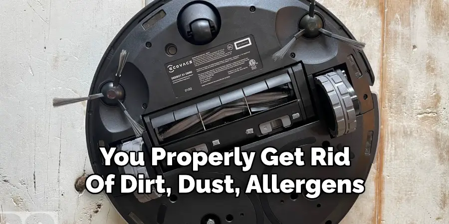 You Properly Get Rid 
Of Dirt, Dust, Allergens 