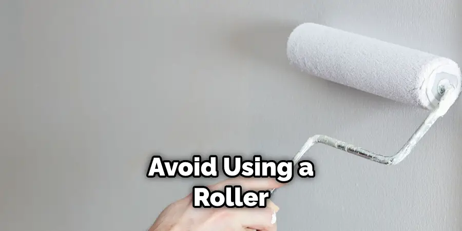 Avoid Using a Roller