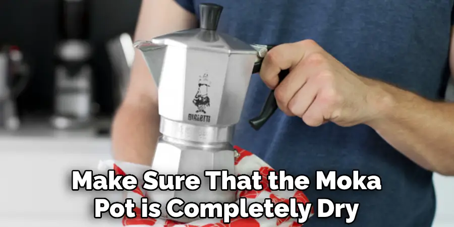Make Sure That the Moka Pot is Completely Dry