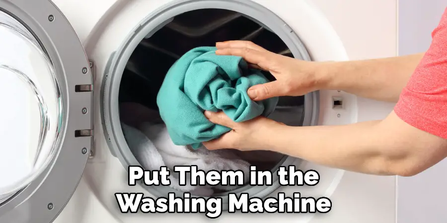 Put Them in the Washing Machine