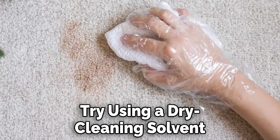 Try Using a Dry-Cleaning Solvent