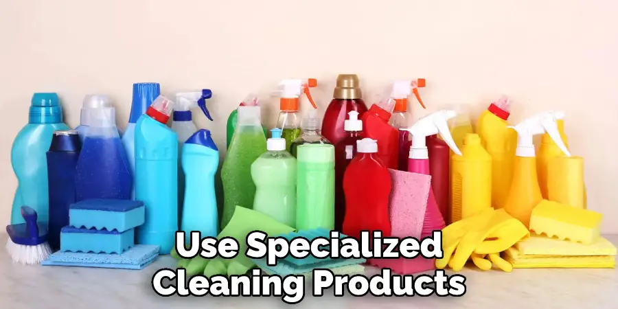 Use Specialized Cleaning Products