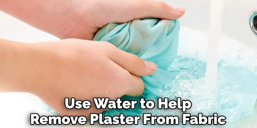 Use Water to Help Remove Plaster From Fabric