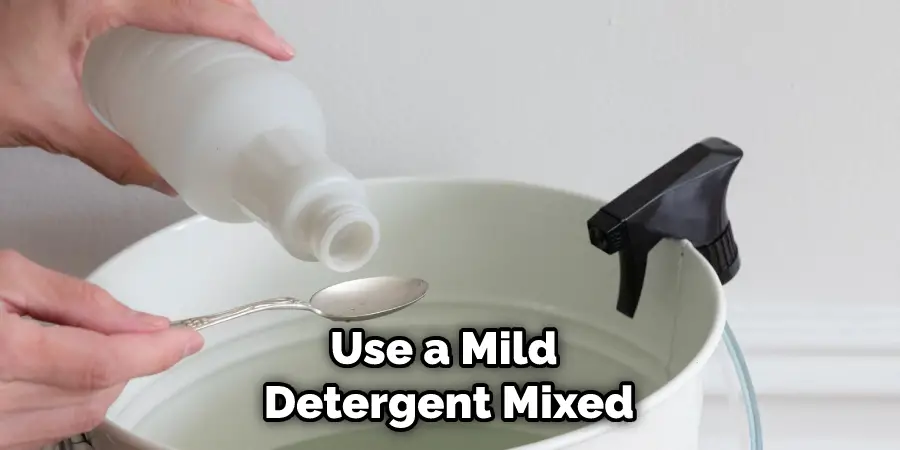 Use a Mild Detergent Mixed