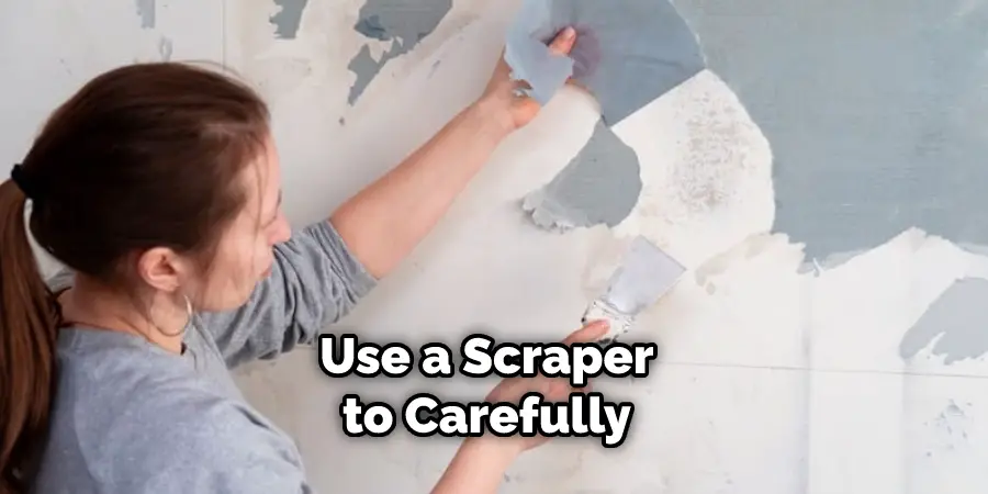 Use a Scraper to Carefully 