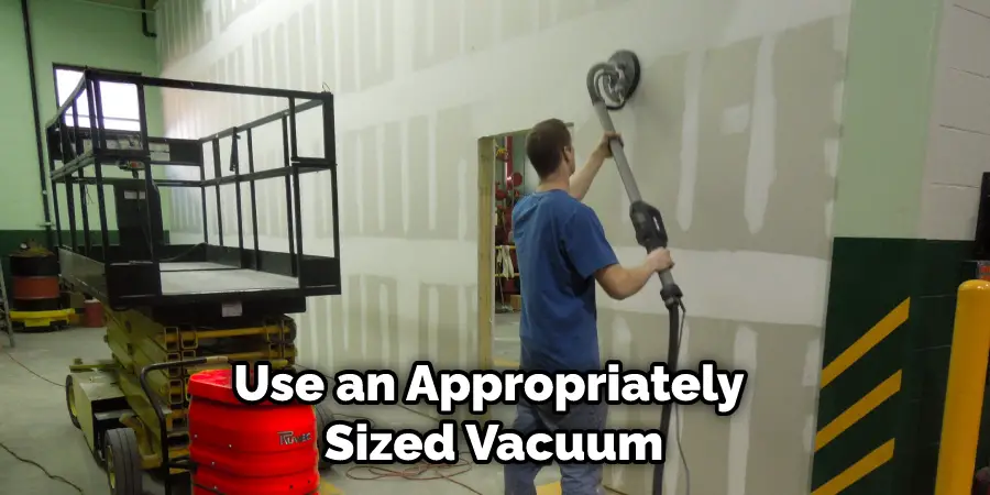 Use an Appropriately Sized Vacuum