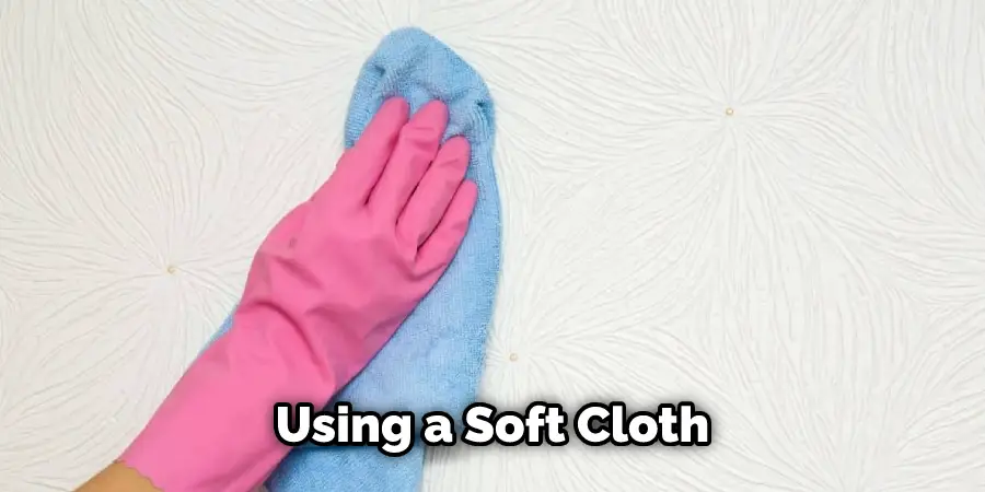 Using a Soft Cloth 