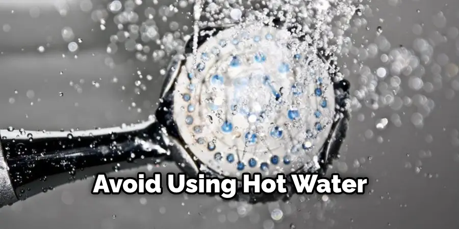 Avoid Using Hot Water