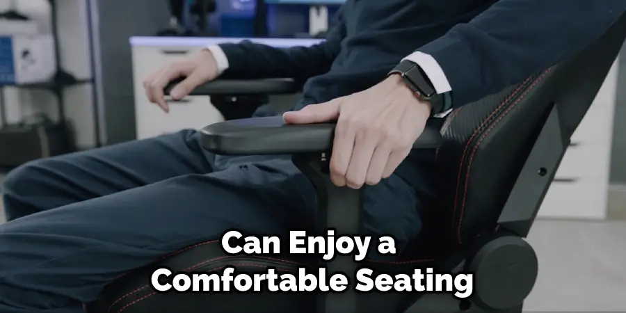 Can Enjoy a Comfortable Seating