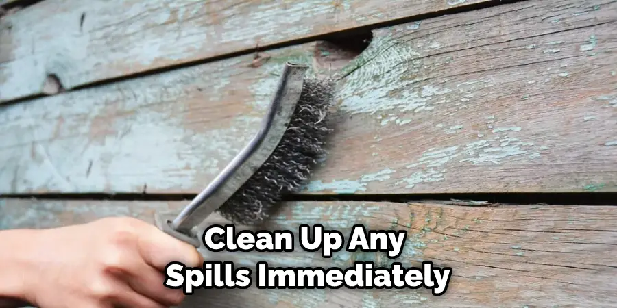 Clean up any spills immediately