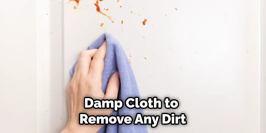 Damp Cloth to Remove Any Dirt