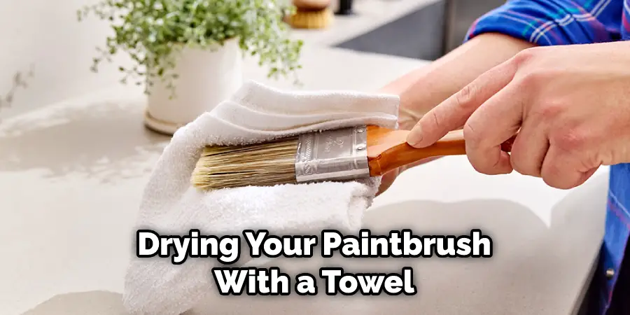  Drying Your Paintbrush With a Towel