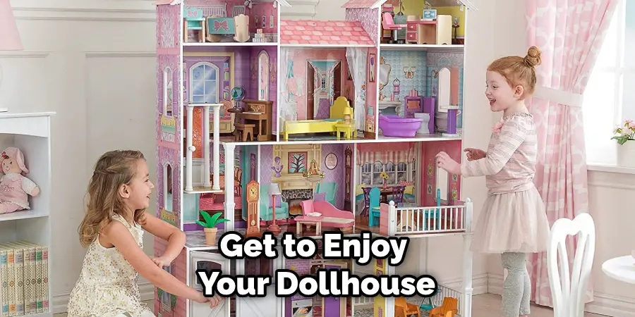 Get to Enjoy Your Dollhouse