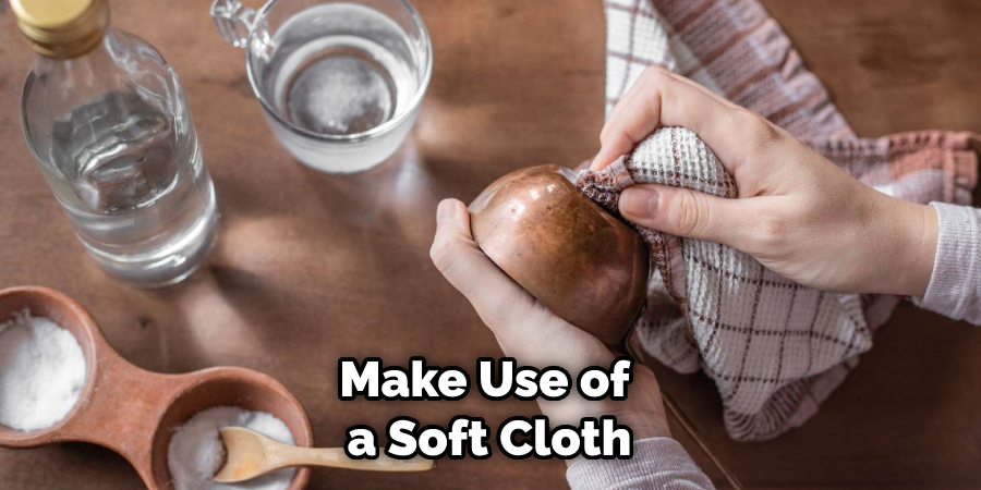 Make Use of a Soft Cloth