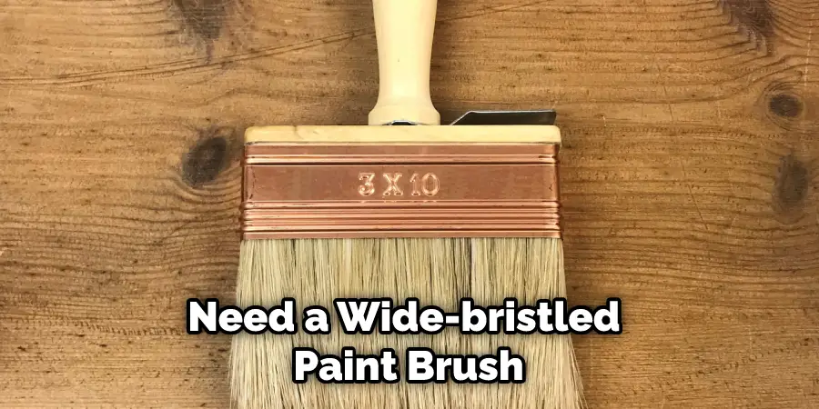 Need a Wide-bristled Paint Brush