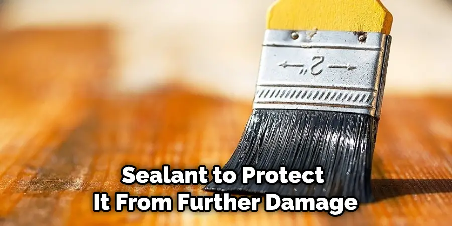 Sealant to Protect It From Further Damage