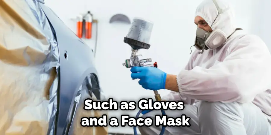 Such as Gloves and a Face Mask