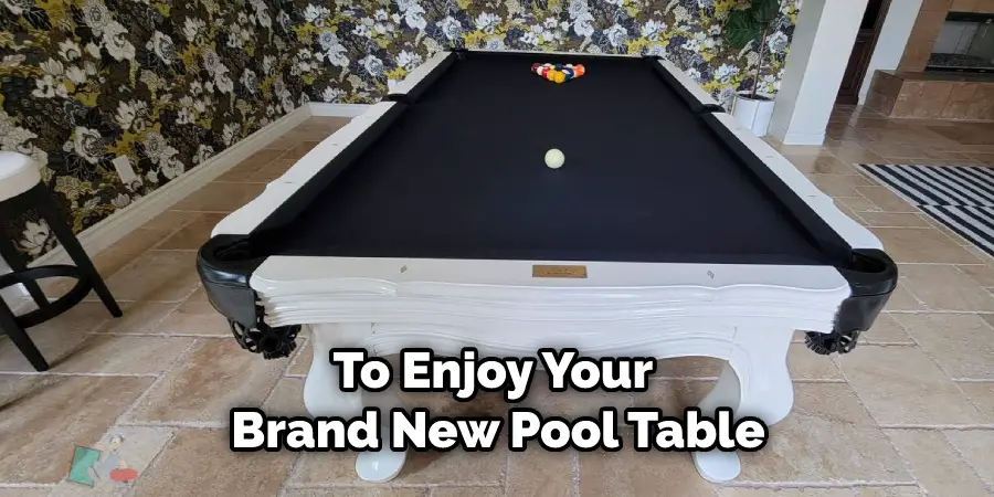 To Enjoy Your Brand New Pool Table