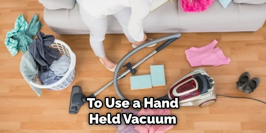 To Use a Hand Held Vacuum