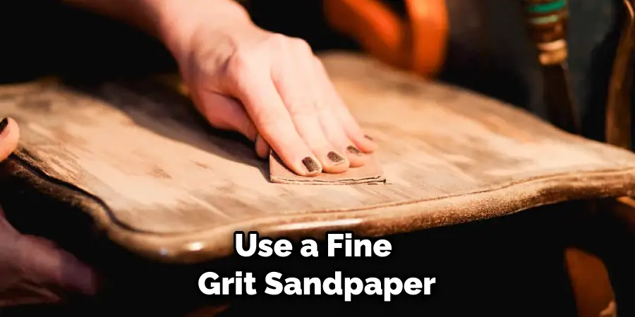 Use a Fine Grit Sandpaper