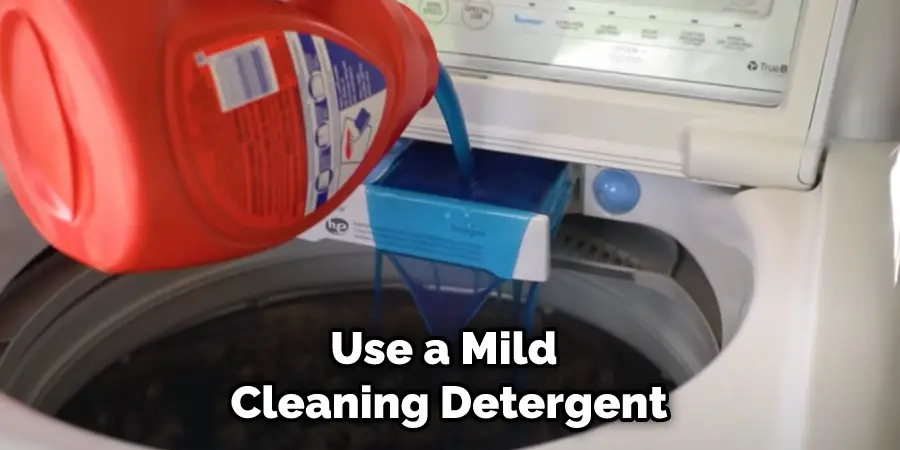 Use a Mild Cleaning Detergent