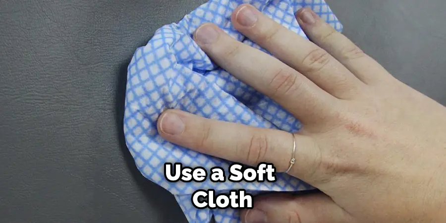 Use a Soft Cloth