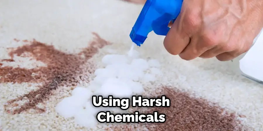 Using Harsh Chemicals