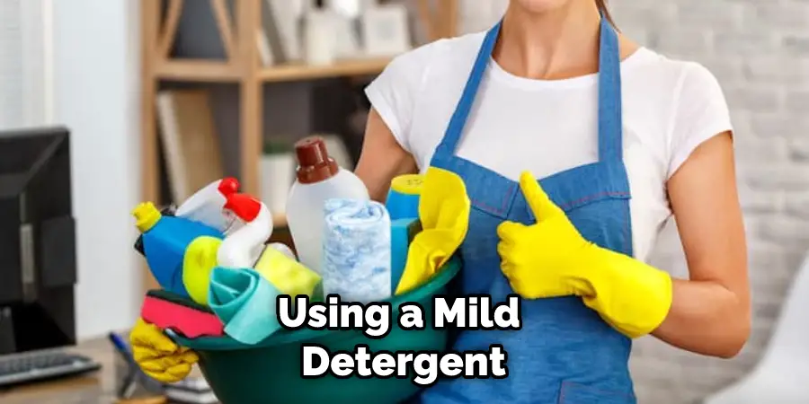 Using a Mild Detergent