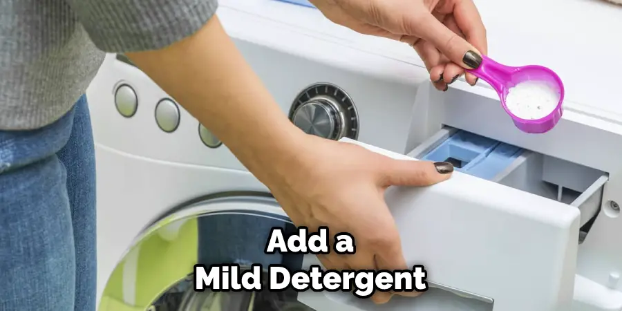 Add a Mild Detergent