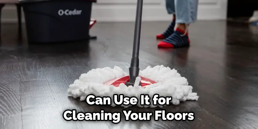 Can Use It for Cleaning Your Floors