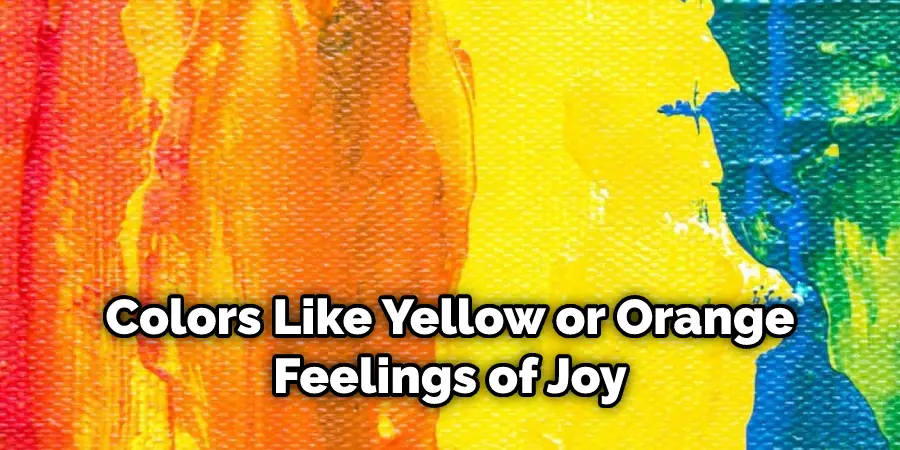 Colors Like Yellow or Orange Feelings of Joy