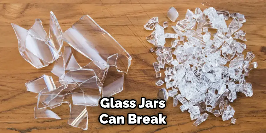 Glass Jars Can Break