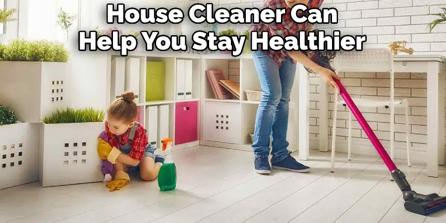 House Cleaner Can Help You Stay Healthier