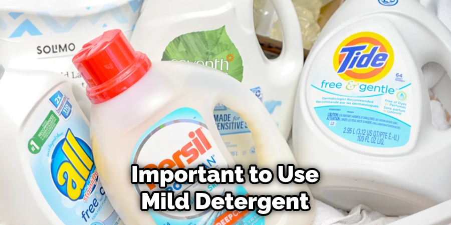 Important to Use Mild Detergent
