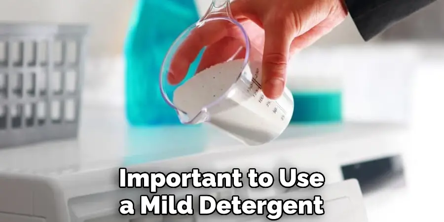 Important to Use a Mild Detergent