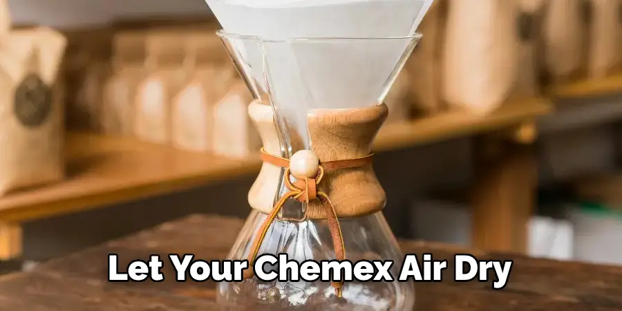 Let Your Chemex Air Dry 