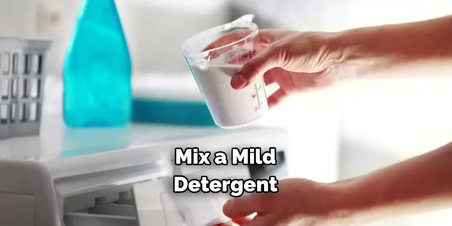 Mix a Mild Detergent