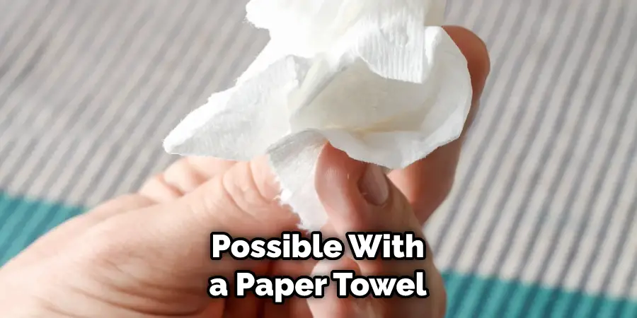 Possible With a Paper Towel